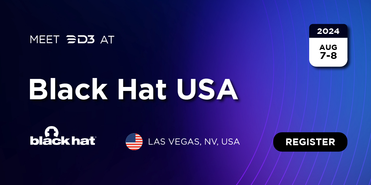 Visit D3 Security at Black Hat USA in August in Las Vegas!
